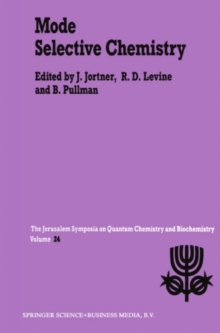 Image for Mode selective chemistry: proceedings of the Twenty-Fourth Jerusalem Symposium on Quantum Chemistry and Biochemistry held in Jerusalem, Israel, May 20-23, 1991