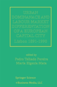 Image for Urban Dominance and Labour Market Differentiation of a European Capital City: Lisbon 1890-1990