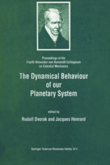 Image for Dynamical Behaviour of our Planetary System: Proceedings of the Fourth Alexander von Humboldt Colloquium on Celestial Mechanics