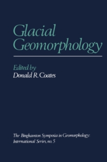 Image for Glacial geomorphology: a proceedings volume of the fifth annual Geomorphology Symposia series, held at Binghamton, New York, September 26-28, 1974