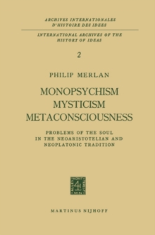 Image for Monopsychism Mysticism Metaconsciousness: Problems of the Soul in the Neoaristotelian and Neoplatonic Tradition