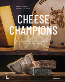 Cheese Champions: The World’s Creme de la Creme of Raw Milk Cheese