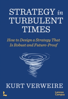 Strategy in Turbulent Times: How to Design a Strategy that is Robust and Future-Proof