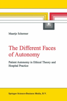 Image for The different faces of autonomy: patient autonomy in ethical theory and hospital practice