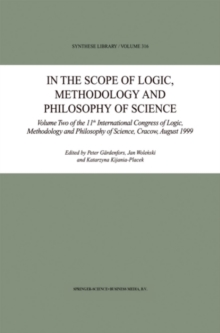 Image for In the Scope of Logic, Methodology and Philosophy of Science: Volume Two of the 11th International Congress of Logic, Methodology and Philosophy of Science, Cracow, August 1999