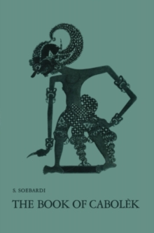 Image for The Book of Cabolek: A Critical Edition with Introduction, Translation and Notes. A Contribution to the study of the Javanese Mystical Tradition