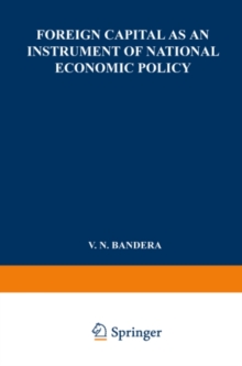Image for Foreign Capital as an Instrument of National Economic Policy: A Study Based on the Experience of East European Countries between the World Wars