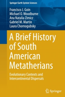 Image for A Brief History of South American Metatherians : Evolutionary Contexts and Intercontinental Dispersals