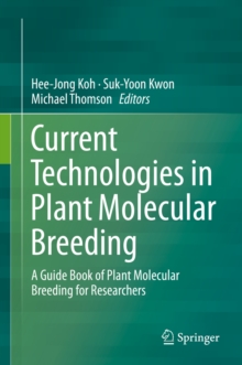Image for Current Technologies in Plant Molecular Breeding: A Guide Book of Plant Molecular Breeding for Researchers