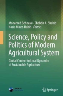 Image for Science, Policy and Politics of Modern Agricultural System : Global Context to Local Dynamics of Sustainable Agriculture