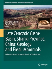 Image for Late Cenozoic Yushe Basin, Shanxi Province, China  : geology and fossil mammalsVolume II,: Small mammal fossils of Yushe Basin