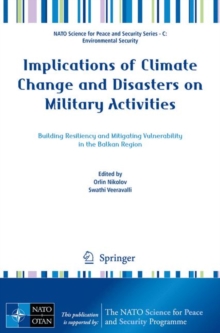 Image for Implications of climate change and disasters on military activities: building resiliency and mitigating vulnerability in the Balkan Region