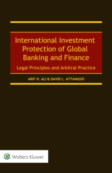 Image for International Investment Protection of Global Banking and Finance: Legal Principles and Arbitral Practice