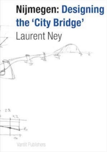 Image for Nijmegen : Designing the City Bridge (English/Dutch Edition)