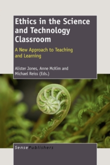 Image for Ethics in the science and technology classroom  : a new approach to teaching and learning