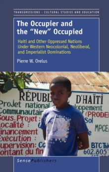 Image for The Occupier and the ""New"" Occupied : Haiti and Other Oppressed Nations Under Western Neocolonial, Neoliberal, and Imperialist Dominations