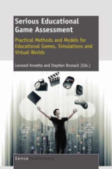Image for Serious Educational Game Assessment: Practical Methods and Models for Educational Games, Simulations and Virtual Worlds
