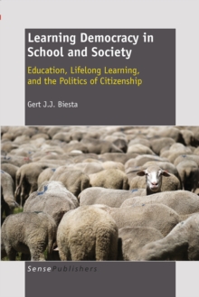 Image for Learning democracy in school and society: education, lifelong learning, and the politics of citizenship