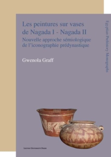 Image for Les peintures sur vases de Nagada I - Nagada II: Nouvelle approche semiologique de l'iconographie predynastique