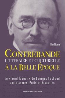 Image for Contrebande litteraire et culturelle a la Belle Epoque: Le (S0(B hard labour (S1(B de Georges Eekhoud entre Anvers, Paris et Bruxelles