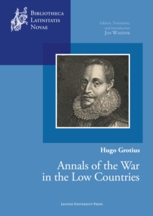Image for Hugo Grotius, Annals of the War in the Low Countries: Edition, Translation, and Introduction