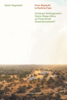Image for From Bayreuth to Burkina Faso: Christoph Schlingensief's Opera Village Africa as Postcolonial Gesamtkunstwerk?