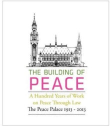 Image for The Building of Peace, A Hundred Years of Work on Peace Through Law