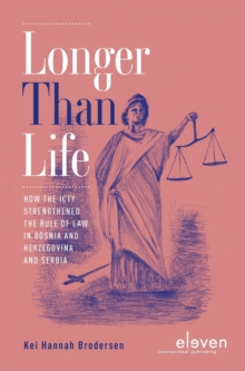 Image for Longer Than Life : How the ICTY Strengthened the Rule of Law in Bosnia and Herzegovina and Serbia