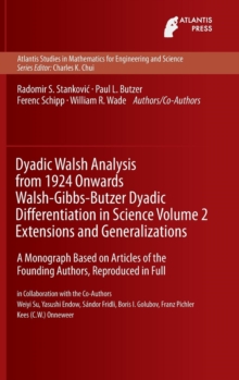 Image for Dyadic Walsh Analysis from 1924 Onwards Walsh-Gibbs-Butzer Dyadic Differentiation in Science Volume 2 Extensions and Generalizations