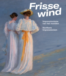 Frisse Wind: Impressionisme van het Noorden/Impressionism of the North