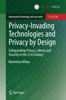 Image for Privacy-Invading Technologies and Privacy by Design: Safeguarding Privacy, Liberty and Security in the 21st Century