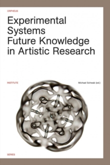 Image for Experimental Systems : Future Knowledge in Artistic Research