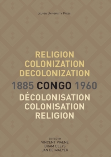 Image for Religion, colonization and decolonization in Congo, 1885-1960. Religion, colonisation et decolonisation au Congo, 1885-1960