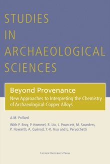 Image for Beyond provenance  : new approaches to interpreting the chemistry of archaeological copper alloys