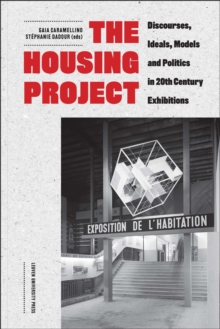 Image for The housing project  : discourses, ideals, models and politics in 20th-century exhibitions