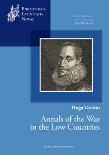 Image for Hugo Grotius, Annals of the war in the Low Countries  : edition, translation, and introduction