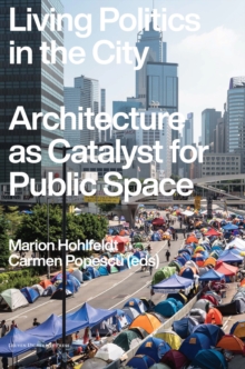 Image for Living politics in the city  : architecture as catalyst for public space