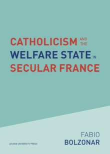 Image for Catholicism and the welfare state in secular france  : continuities and changes in the Catholic mobilizations in the social policy domain (1940-2017)