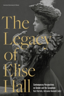 Image for The legacy of Elise Hall  : contemporary perspectives on gender and the saxophone