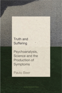 Image for Truth and suffering  : psychoanalysis, science and the production of symptoms