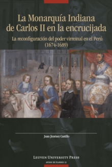 Image for La Monarquia Indiana de Carlos II en la encrujiada : La reconfiguracion del poder virreinal en el Peru (1674-1689)