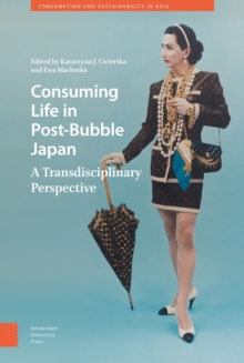 Image for Consuming Life in Post-Bubble Japan : A Transdisciplinary Perspective