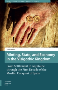Image for Minting, State, and Economy in the Visigothic Kingdom