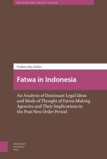 Image for Fatwa in Indonesia : An Analysis of Dominant Legal Ideas and Mode of Thought of Fatwa-Making Agencies and Their Implications in the Post-New Order Period