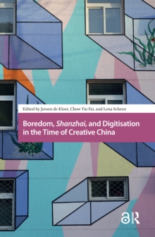 Boredom, Shanzhai, and Digitisation in the Time of Creative China
