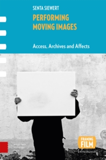 Image for Performing moving images  : access, archives and affects