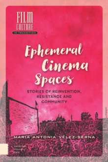 Image for Ephemeral cinema spaces  : stories of reinvention, resistance and community