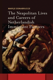 The Neapolitan Lives and Careers of Netherlandish Immigrant Painters (1575-1655)