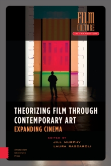 Image for Theorizing Film Through Contemporary Art : Expanding Cinema