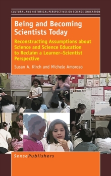 Image for Being and Becoming Scientists Today : Reconstructing Assumptions about Science and Science Education to Reclaim a Learner-Scientist Perspective